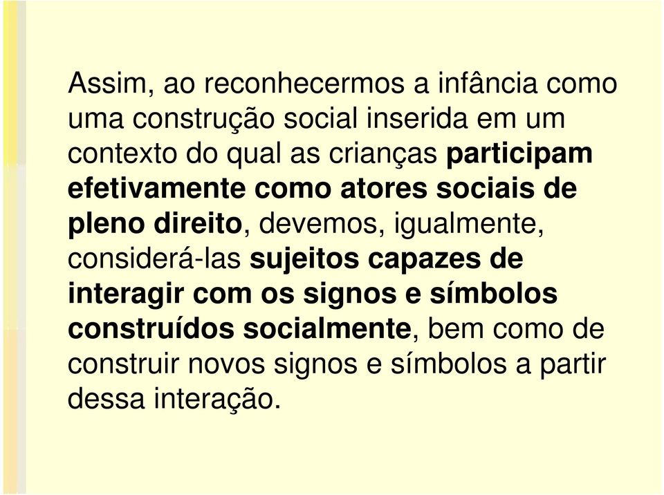 igualmente, considerá-las sujeitos capazes de interagir com os signos e símbolos