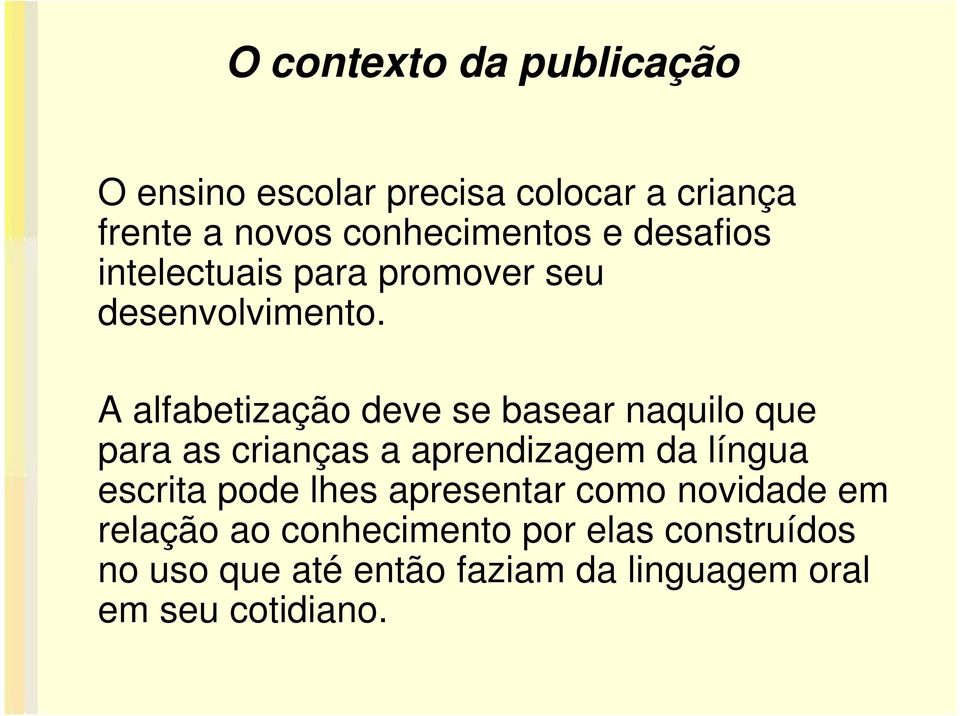 A alfabetização deve se basear naquilo que para as crianças a aprendizagem da língua escrita pode