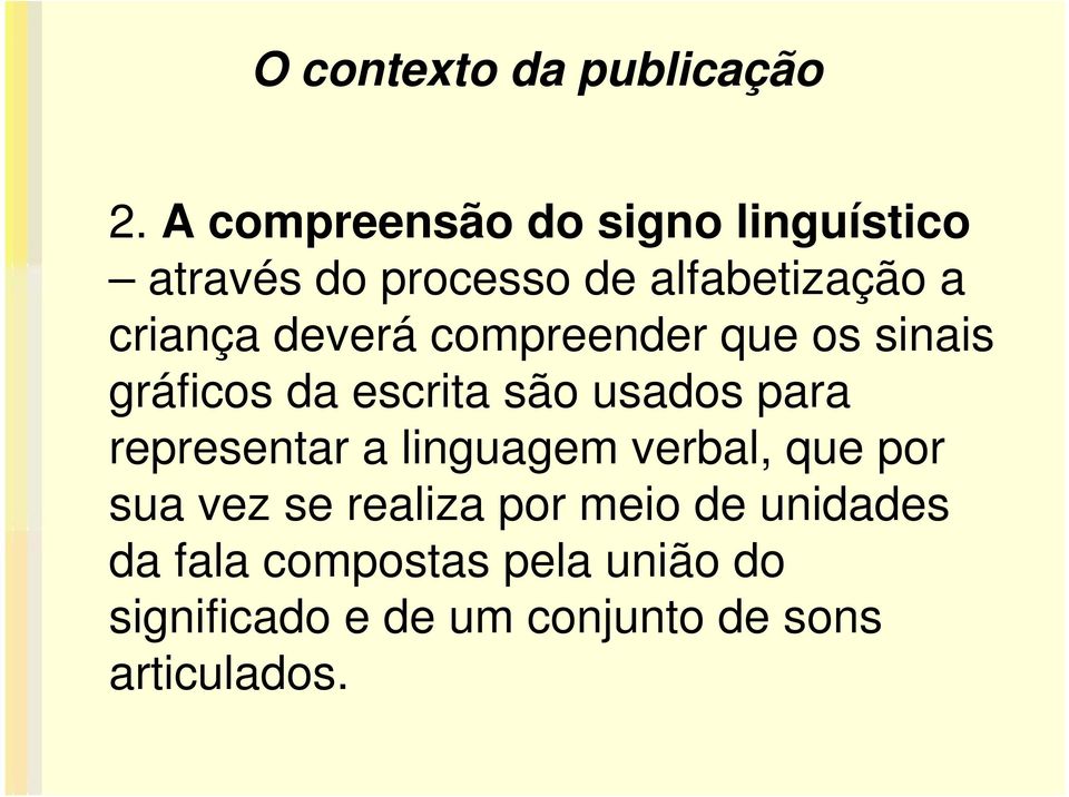 deverá compreender que os sinais gráficos da escrita são usados para representar a