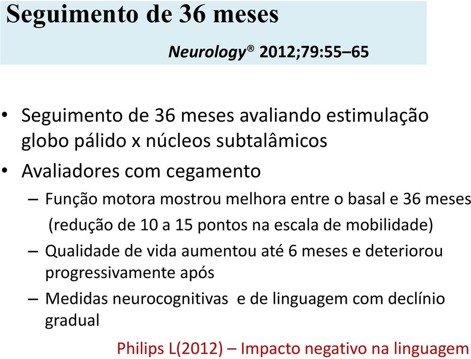 (redução de 10 a 15 pontos na escala de mobilidade) Qualidade de vida aumentou até 6 meses e deteriorou