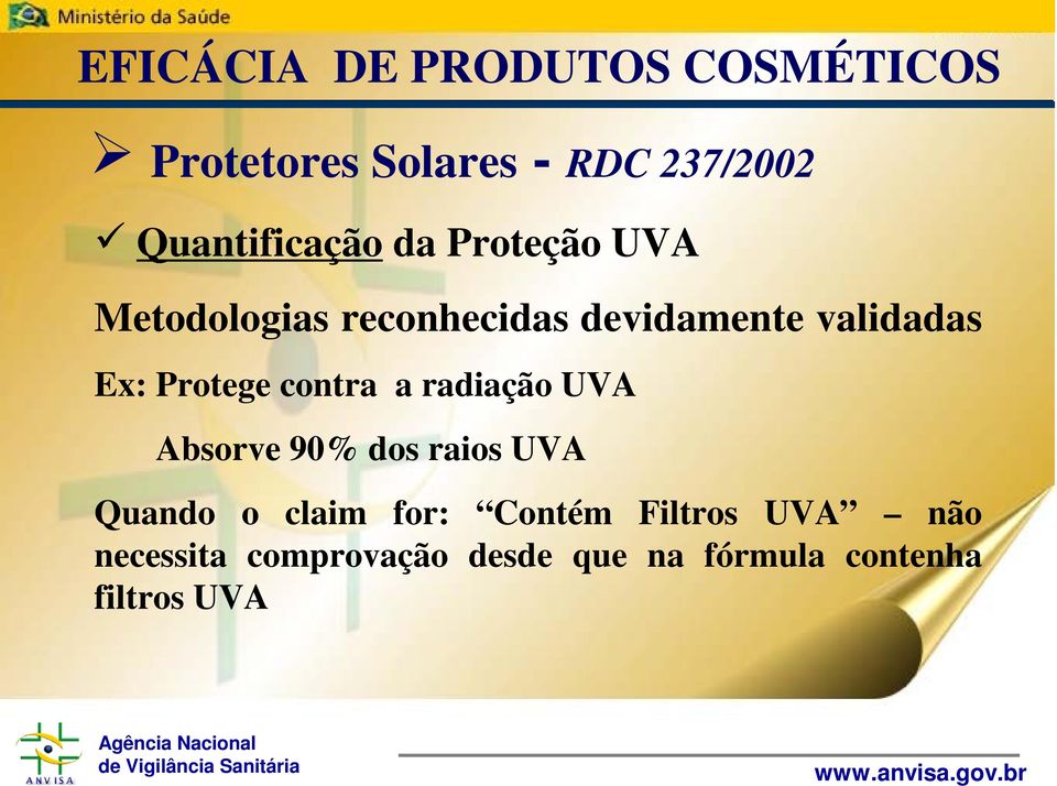 Ex: Protege contra a radiação UVA Absorve 90% dos raios UVA Quando o claim