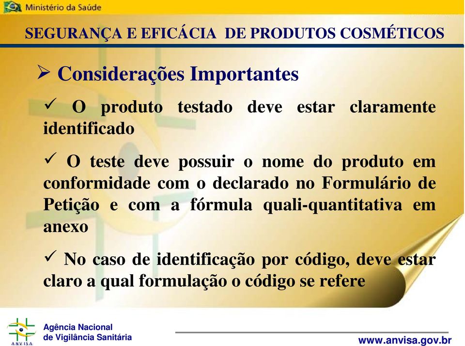 conformidade com o declarado no Formulário de Petição e com a fórmula quali-quantitativa