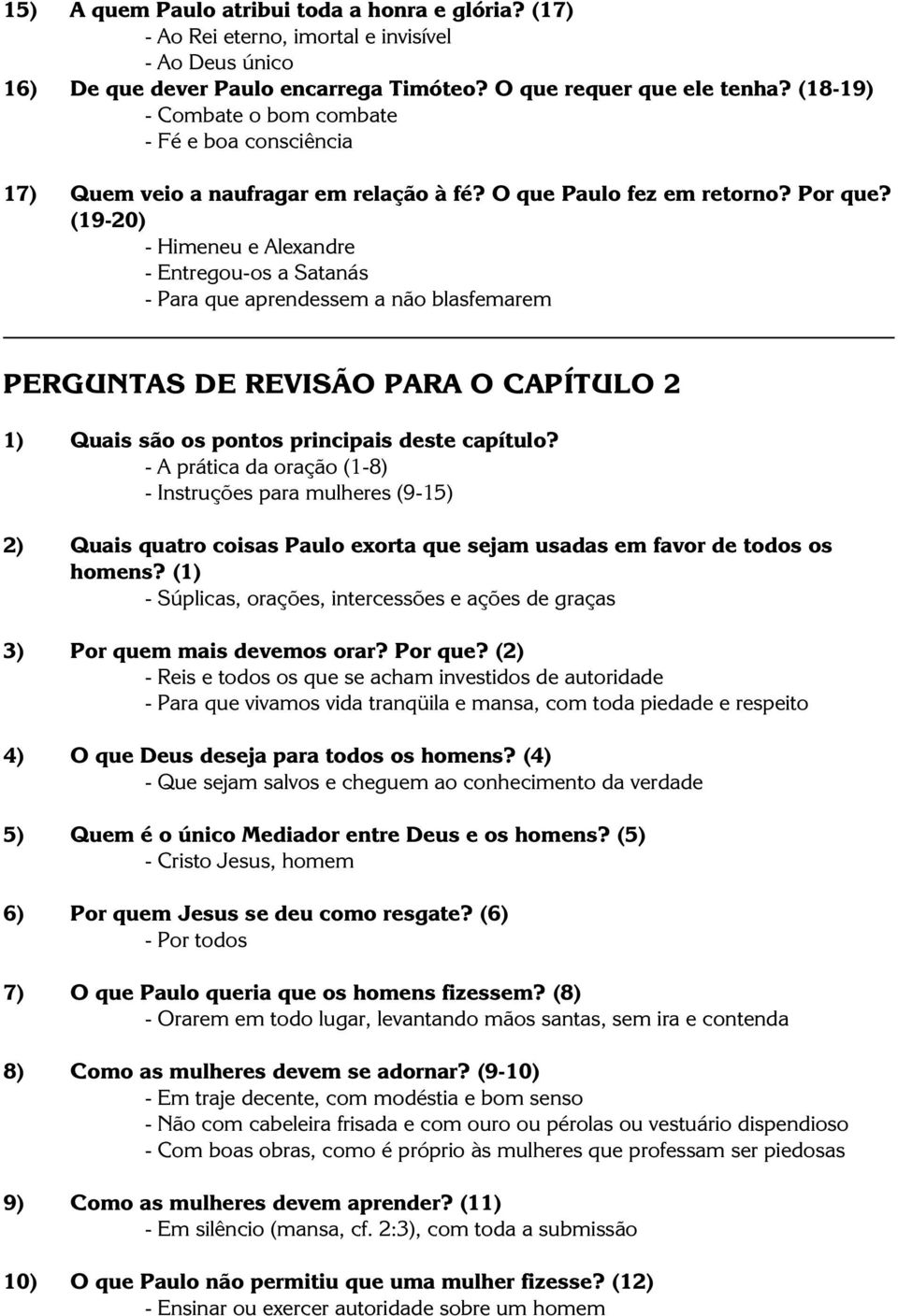 (19-20) - Himeneu e Alexandre - Entregou-os a Satanás - Para que aprendessem a não blasfemarem PERGUNTAS DE REVISÃO PARA O CAPÍTULO 2 - A prática da oração (1-8) - Instruções para mulheres (9-15) 2)