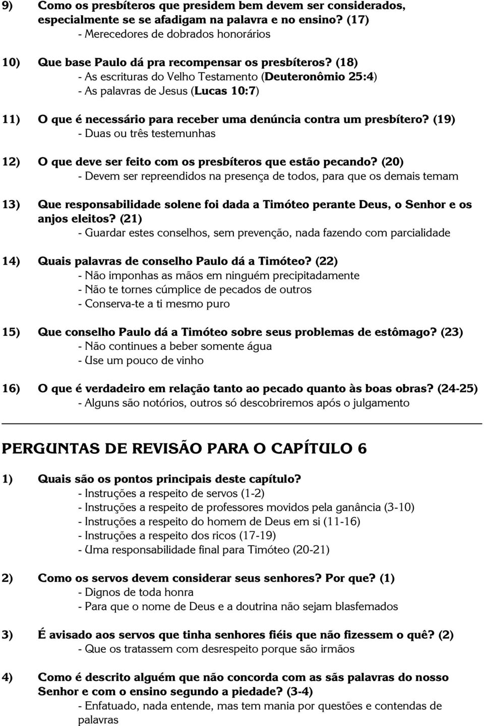 (18) - As escrituras do Velho Testamento (Deuteronômio 25:4) - As palavras de Jesus (Lucas 10:7) 11) O que é necessário para receber uma denúncia contra um presbítero?