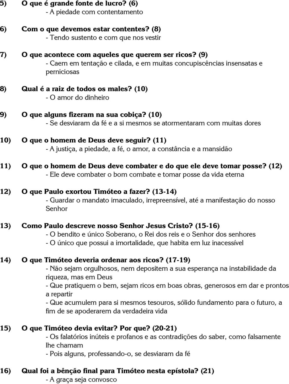 (10) - Se desviaram da fé e a si mesmos se atormentaram com muitas dores 10) O que o homem de Deus deve seguir?