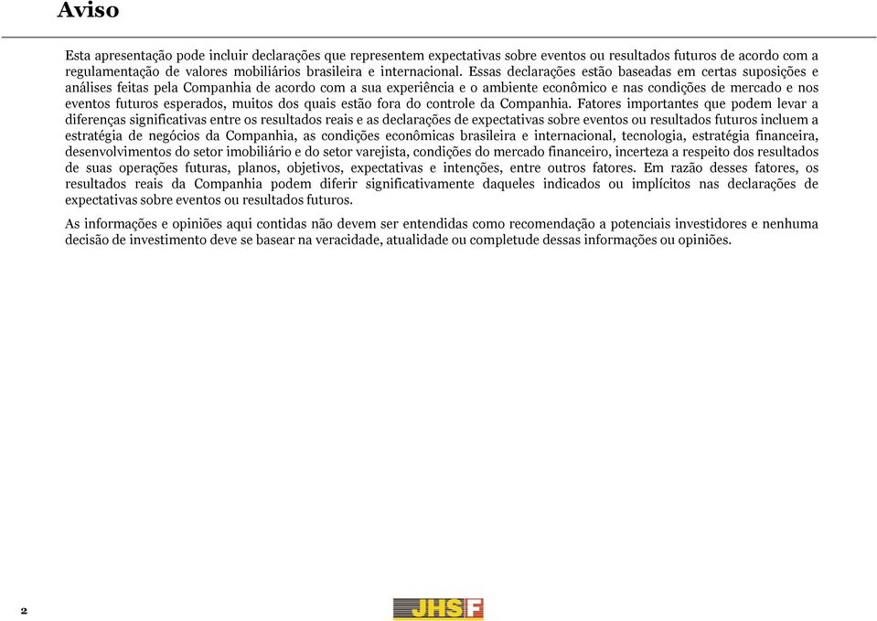 esperados, muitos dos quais estão fora do controle da Companhia.