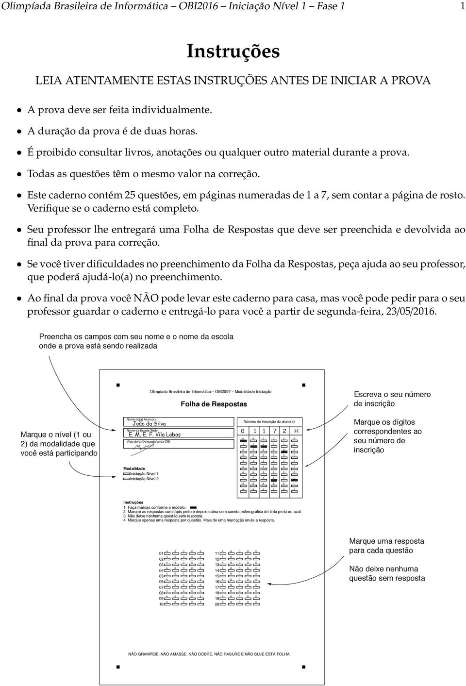 Este caderno contém 2 questões, em páginas numeradas de 1 a, sem contar a página de rosto. Verifique se o caderno está completo.