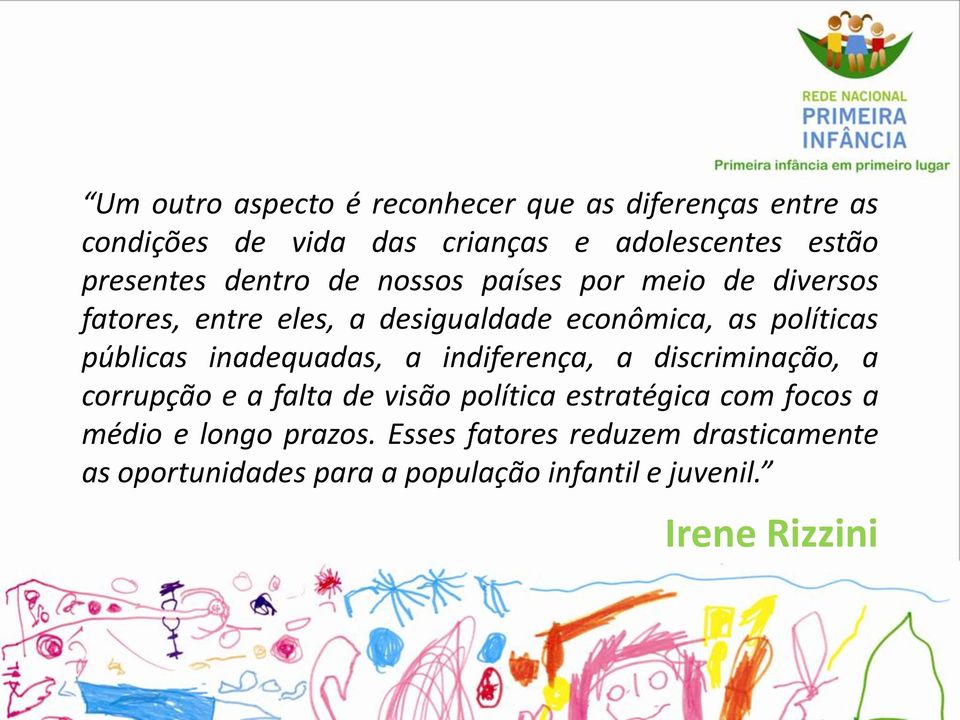 públicas inadequadas, a indiferença, a discriminação, a corrupção e a falta de visão política estratégica com focos