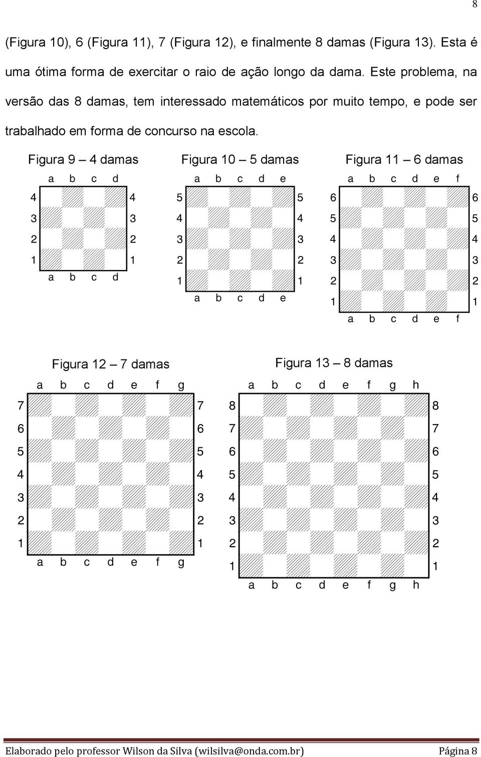 Figura 9 4 damas Figura 10 5 damas Figura 11 6 damas XABCDY 4-+-+$ 3+-+-# 2-+-+" 1+-+-! xabcdy XABCDEY 5+-+-+% 4-+-+-$ 3+-+-+# 2-+-+-" 1+-+-+!