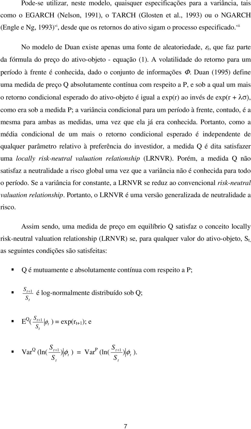 vii No modelo de Duan exise apenas uma fone de aleaoriedade, ε, que faz pare da fórmula do preço do aivo-objeo - equação (1).