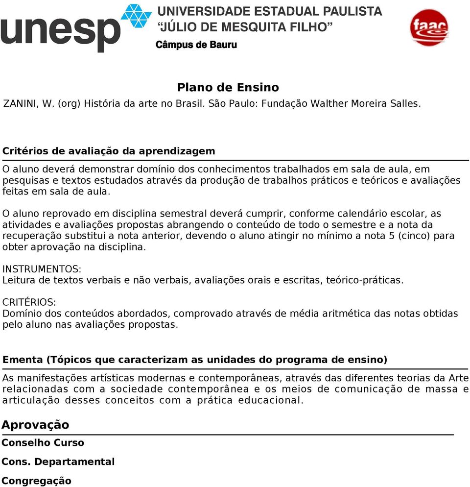 teóricos e avaliações feitas em sala de aula.