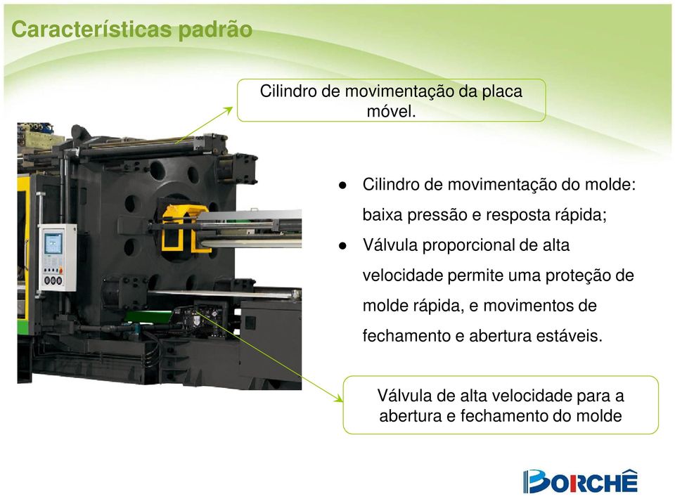 proporcional de alta velocidade permite uma proteção de molde rápida, e