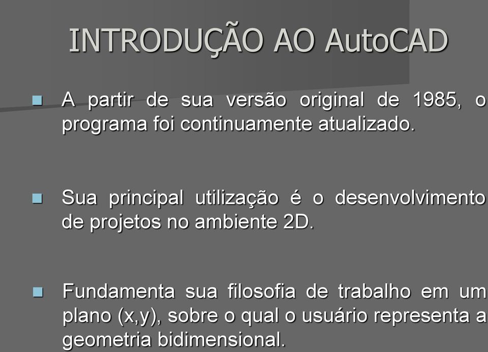 Sua principal utilização é o desenvolvimento de projetos no ambiente 2D.