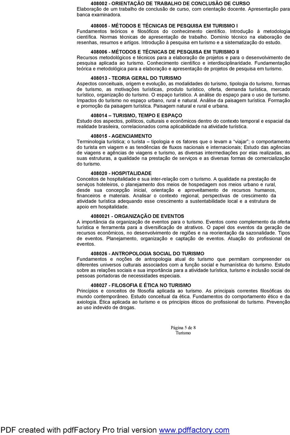 Domínio técnico na elaboração de resenhas, resumos e artigos. Introdução à pesquisa em turismo e a sistematização do estudo.