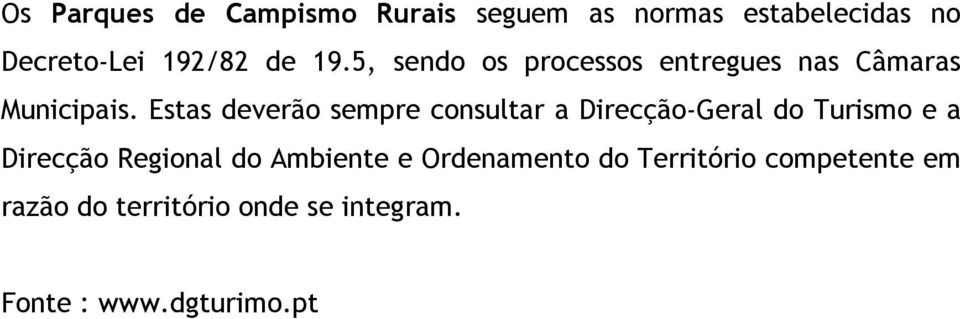 Estas deverão sempre consultar a Direcção-Geral do Turismo e a Direcção Regional do