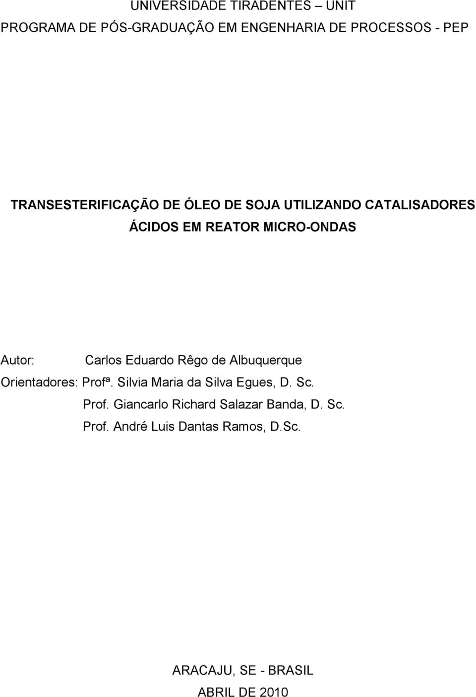 Carlos Eduardo Rêgo de Albuquerque Orientadores: Profª. Silvia Maria da Silva Egues, D. Sc. Prof. Giancarlo Richard Salazar Banda, D.