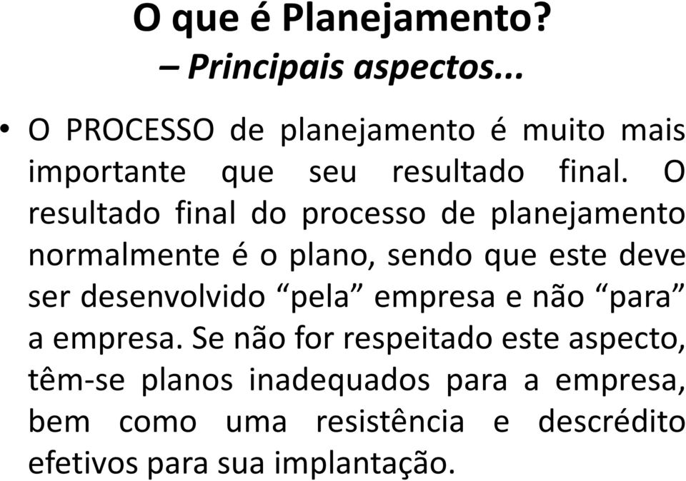 O resultado final do processo de planejamento normalmente é o plano, sendo que este deve ser