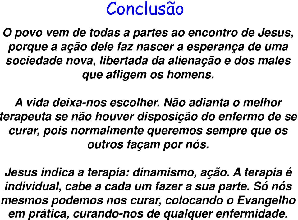 Não adianta o melhor terapeuta se não houver disposição do enfermo de se curar, pois normalmente queremos sempre que os outros façam por