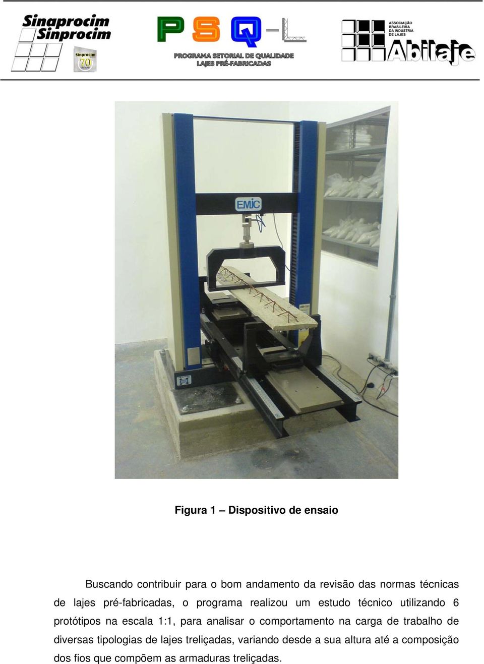 na escala 1:1, para analisar o comportamento na carga de trabalho de diversas tipologias de lajes