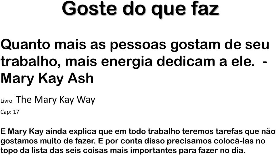 - Mary Kay Ash Livro The Mary Kay Way Cap: 17 E Mary Kay ainda explica que em todo
