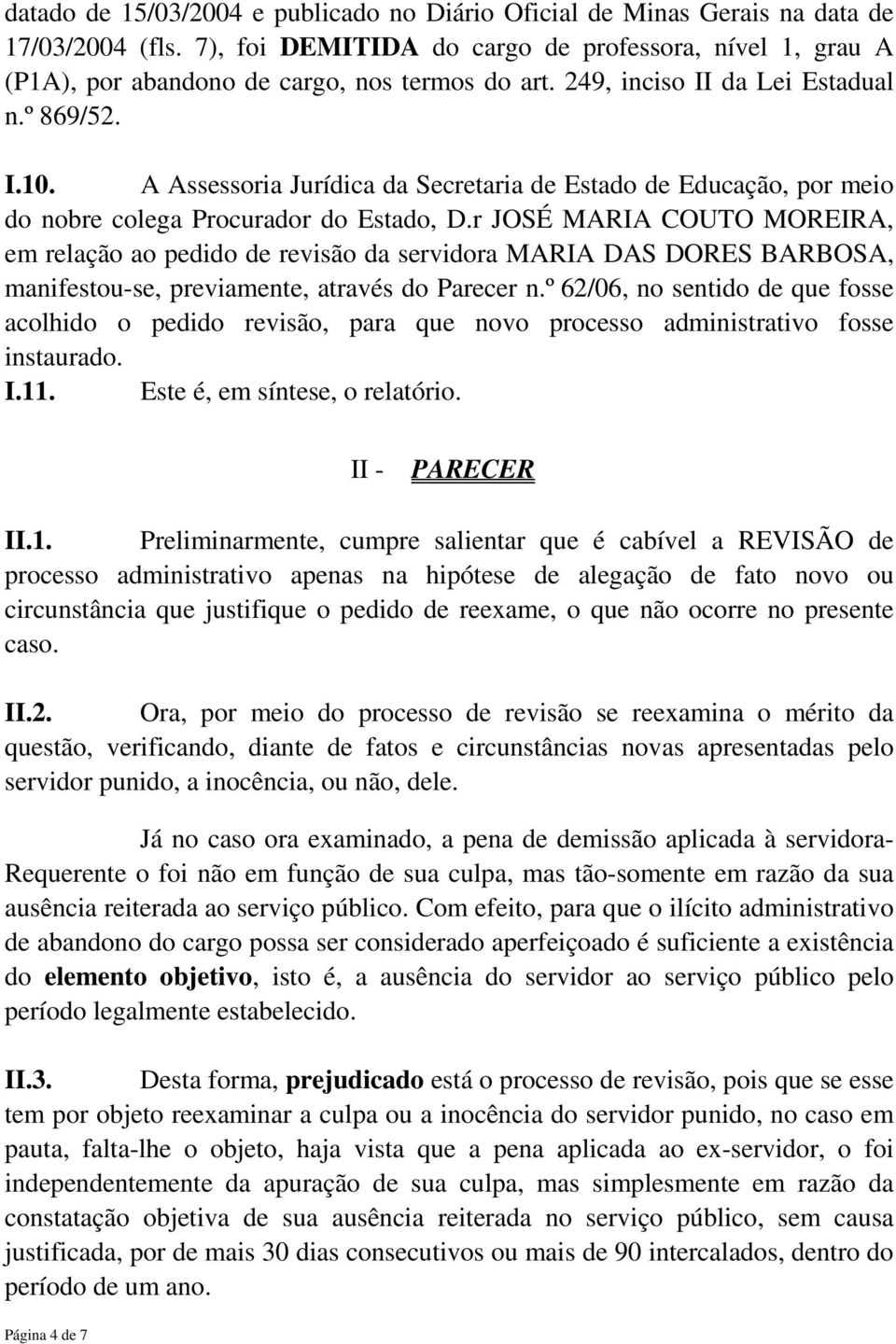 r JOSÉ MARIA COUTO MOREIRA, em relação ao pedido de revisão da servidora MARIA DAS DORES BARBOSA, manifestou-se, previamente, através do Parecer n.