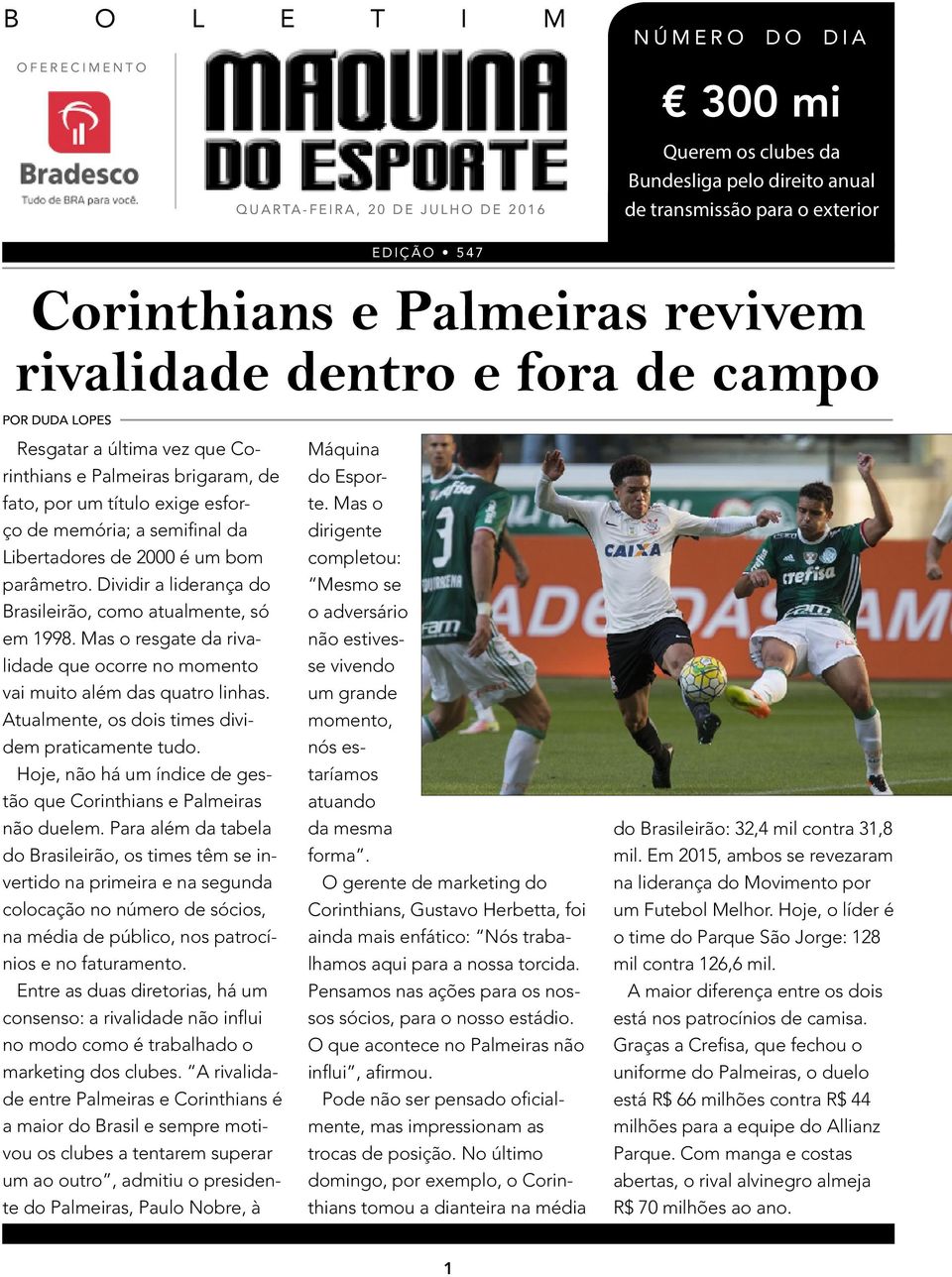 2000 é um bom parâmetro. Dividir a liderança do Brasileirão, como atualmente, só em 1998. Mas o resgate da rivalidade que ocorre no momento vai muito além das quatro linhas.