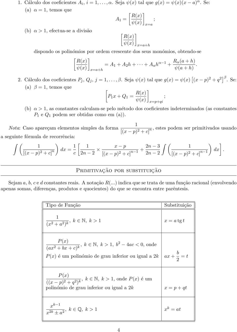 + h ψ(x ψ(a + h. x=a+h 2. Cálculo dos coeficientes P j, Q j, j =,..., β. Seja ψ(x tal que g(x = ψ(x [ (x p 2 + q 2] β.