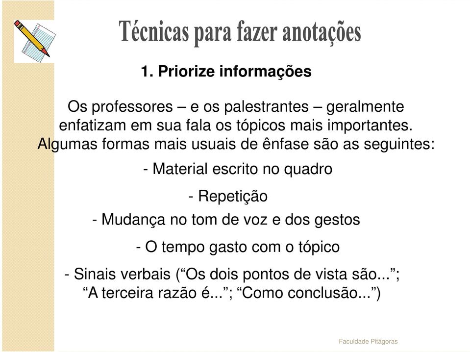 Algumas formas mais usuais de ênfase são as seguintes: - Material escrito no quadro -