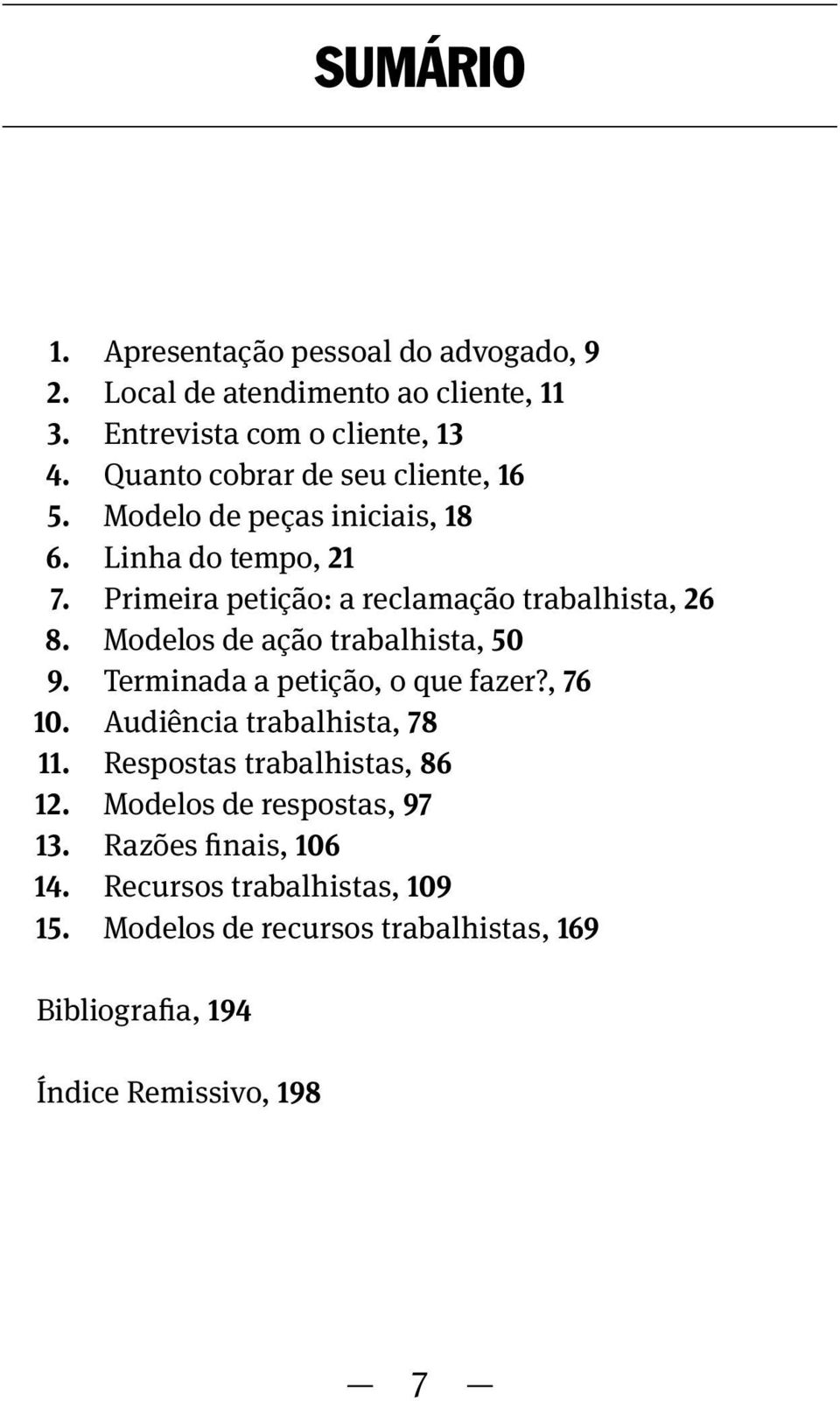 Modelos de ação trabalhista, 50 9. Terminada a petição, o que fazer?, 76 10. Audiência trabalhista, 78 11. Respostas trabalhistas, 86 12.