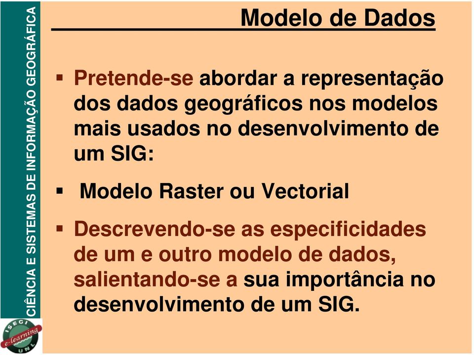 Modelo Raster ou Vectorial Descrevendo-se as especificidades de um e