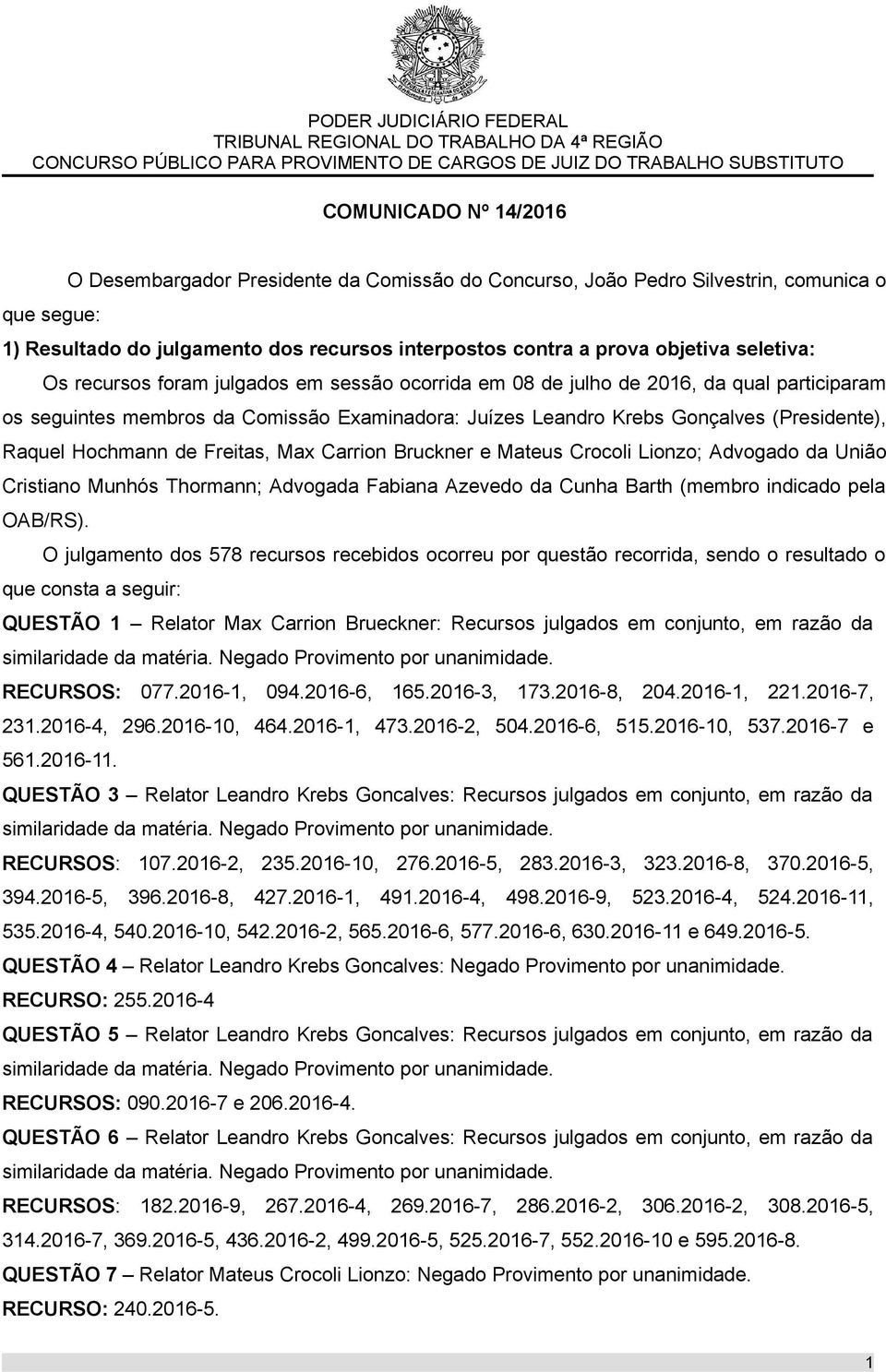 Hochmann de Freitas, Max Carrion Bruckner e Mateus Crocoli Lionzo; Advogado da União Cristiano Munhós Thormann; Advogada Fabiana Azevedo da Cunha Barth (membro indicado pela OAB/RS).