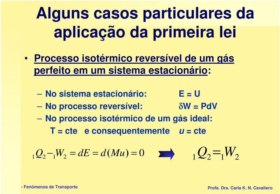 estacionário: E = U No processo reversível: δw = PdV No processo isotérmico