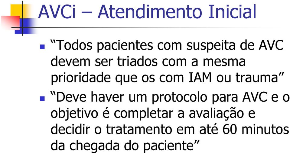 trauma Deve haver um protocolo para AVC e o objetivo é completar