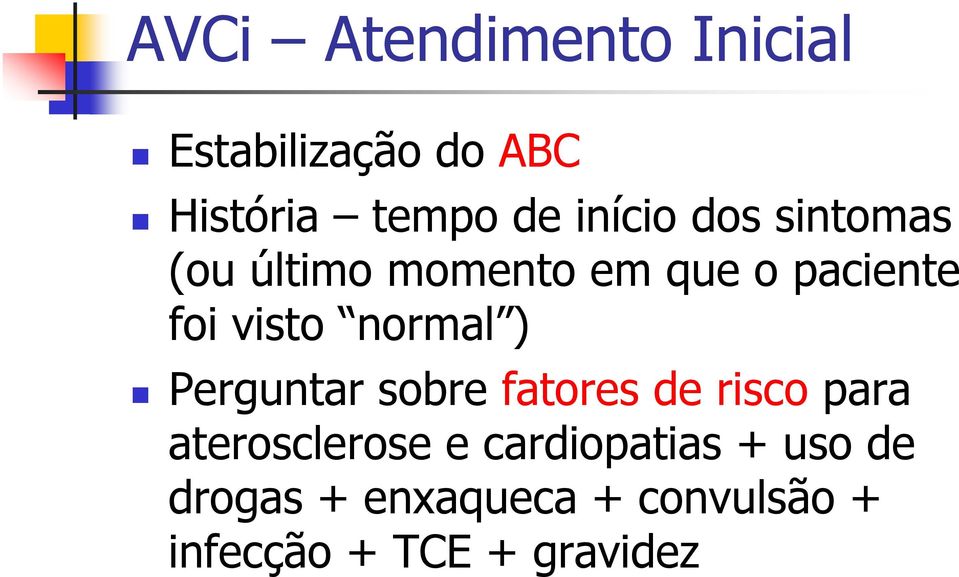 normal ) Perguntar sobre fatores de risco para aterosclerose e