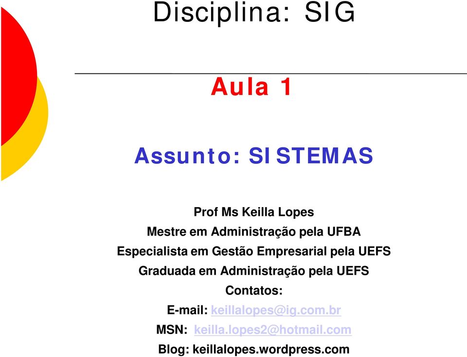 UEFS Graduada em Administração pela UEFS Contatos: E-mail: