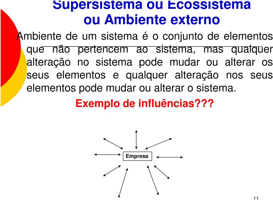 alteração nos seus elementos pode mudar ou alterar o sistema. Exemplo de influências?