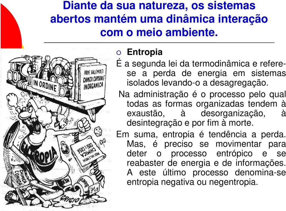 Na administração é o processo pelo qual todas as formas organizadas tendem à exaustão, à desorganização, à desintegração e por fim à morte.