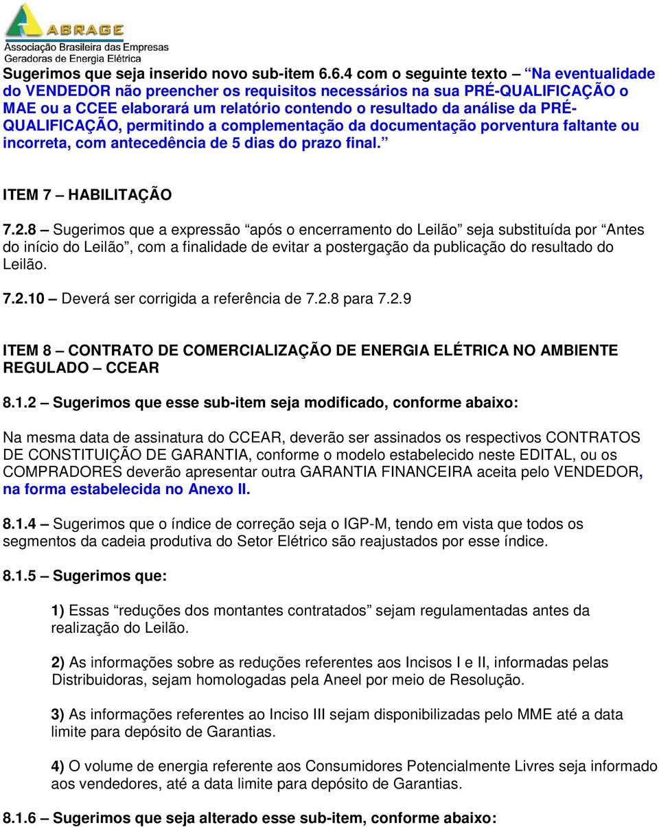 QUALIFICAÇÃO, permitindo a complementação da documentação porventura faltante ou incorreta, com antecedência de 5 dias do prazo final. ITEM 7 HABILITAÇÃO 7.2.