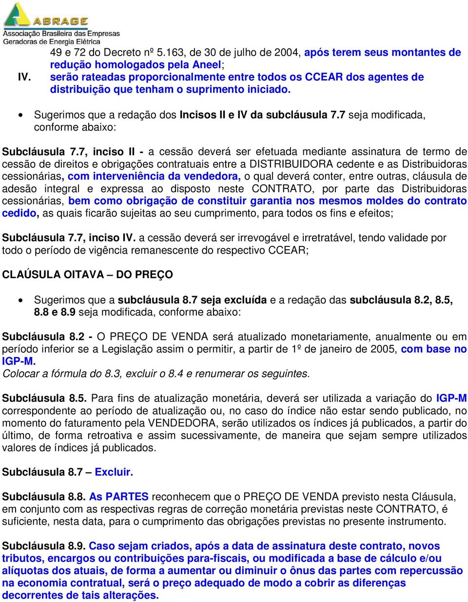 iniciado. Sugerimos que a redação dos Incisos II e IV da subcláusula 7.7 seja modificada, conforme abaixo: Subcláusula 7.