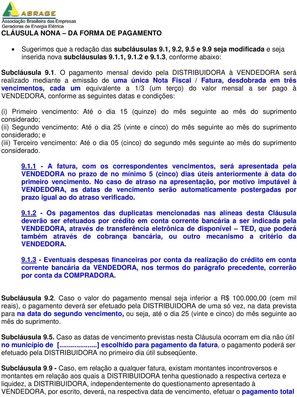 do valor mensal a ser pago à VENDEDORA, conforme as seguintes datas e condições: (i) Primeiro vencimento: Até o dia 15 (quinze) do mês seguinte ao mês do suprimento considerado; (ii) Segundo