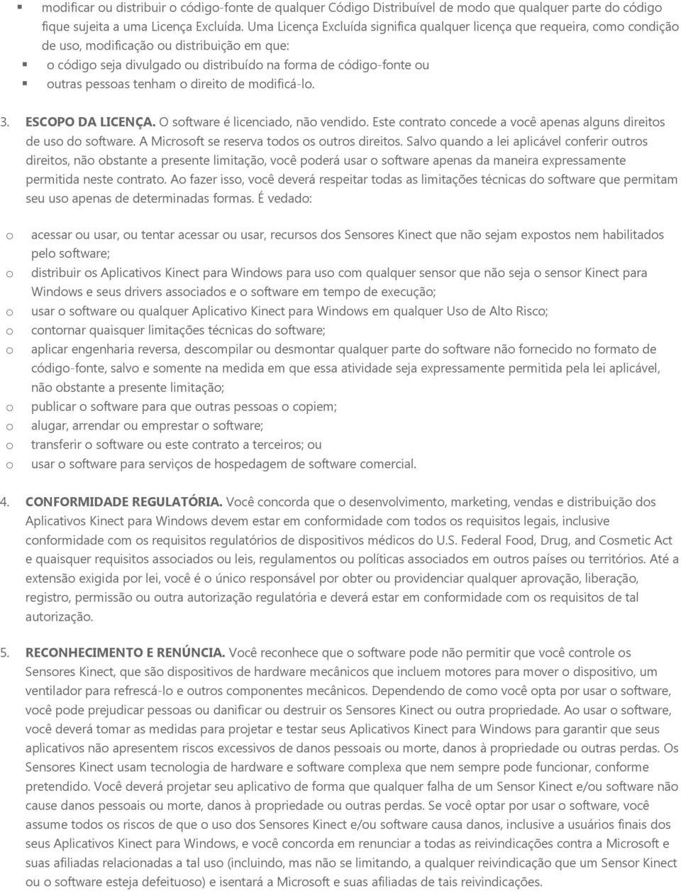 mdificá-l. 3. ESCOPO DA LICENÇA. O sftware é licenciad, nã vendid. Este cntrat cncede a vcê apenas alguns direits de us d sftware. A Micrsft se reserva tds s utrs direits.