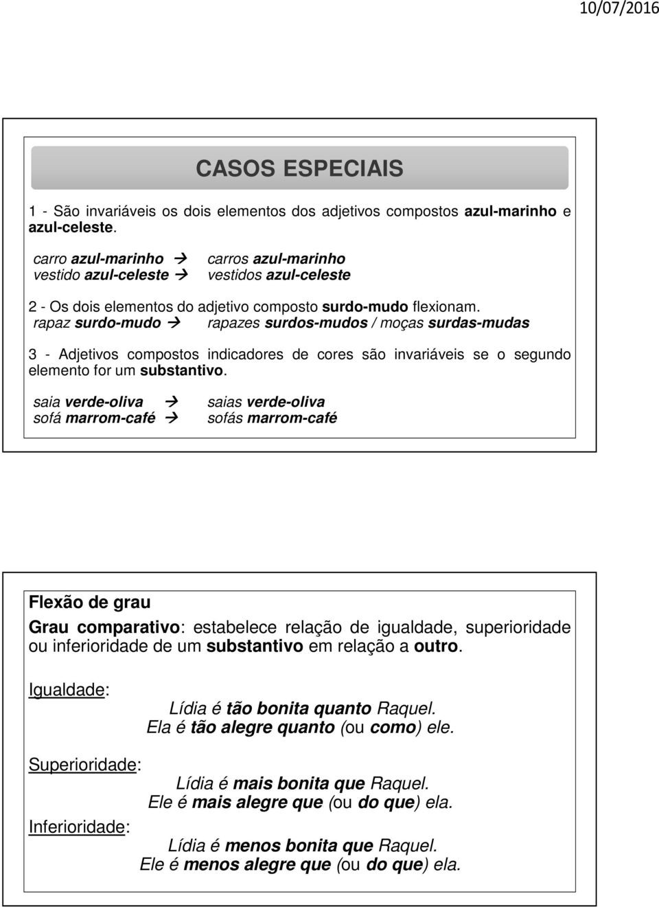 rapaz surdo-mudo rapazes surdos-mudos / moças surdas-mudas 3 - Adjetivos compostos indicadores de cores são invariáveis se o segundo elemento for um substantivo.