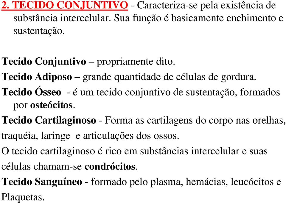 Tecido Ósseo - é um tecido conjuntivo de sustentação, formados por osteócitos.