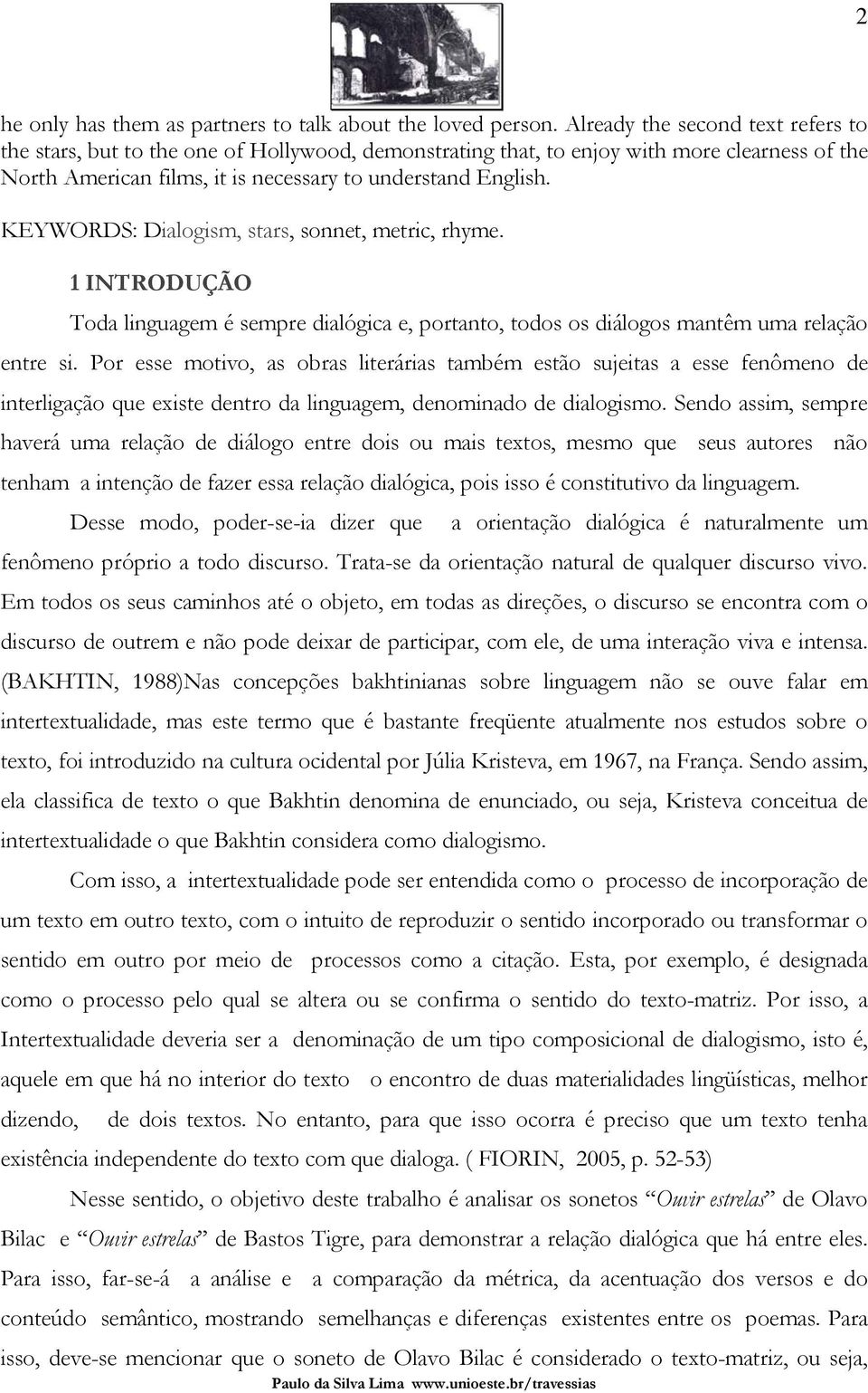 KEYWORDS: Dialogism, stars, sonnet, metric, rhyme. 1 INTRODUÇÃO Toda linguagem é sempre dialógica e, portanto, todos os diálogos mantêm uma relação entre si.