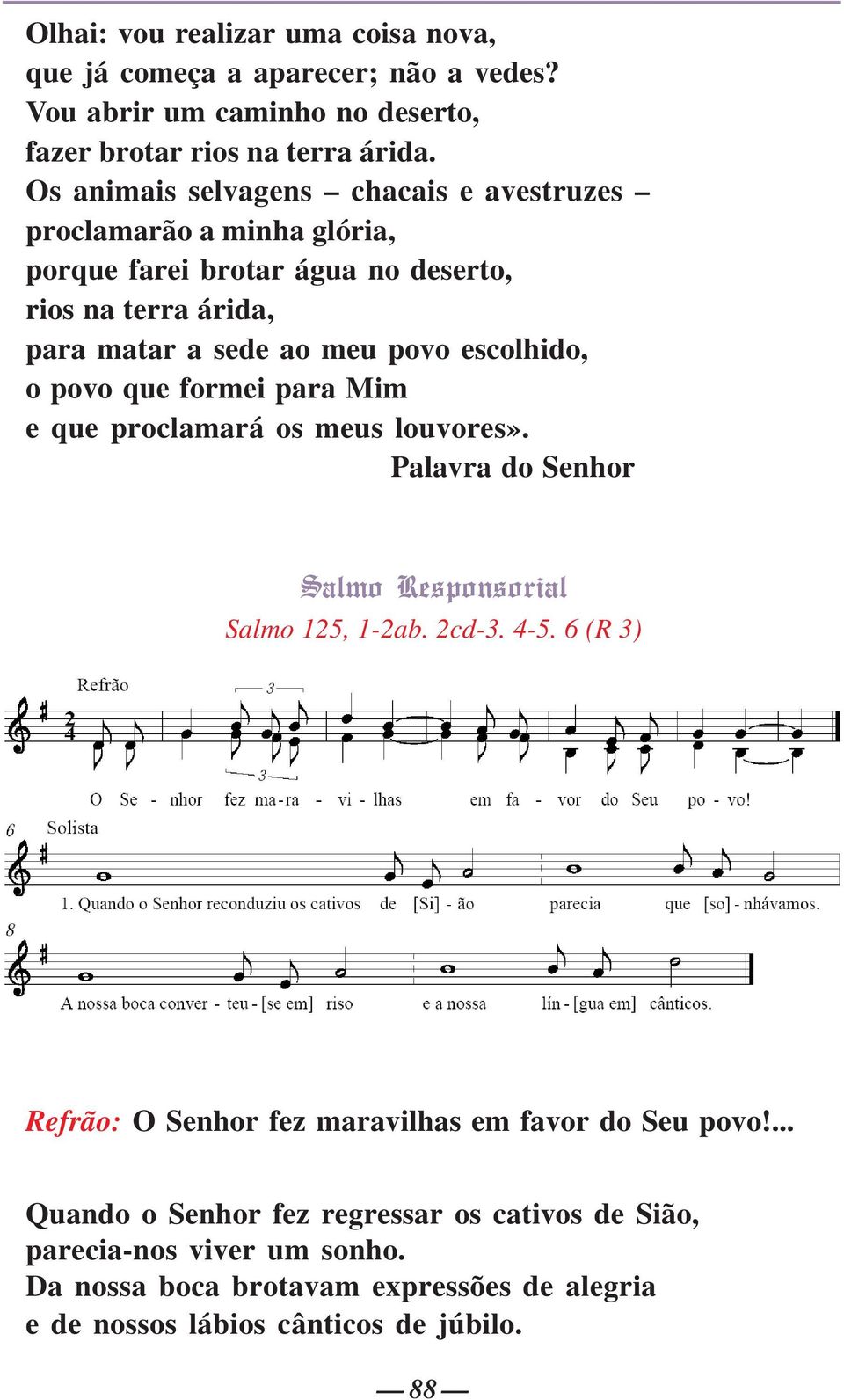 escolhido, o povo que formei para Mim e que proclamará os meus louvores». Palavra do Senhor Salmo Responsorial Salmo 125, 1-2ab. 2cd-3. 4-5.