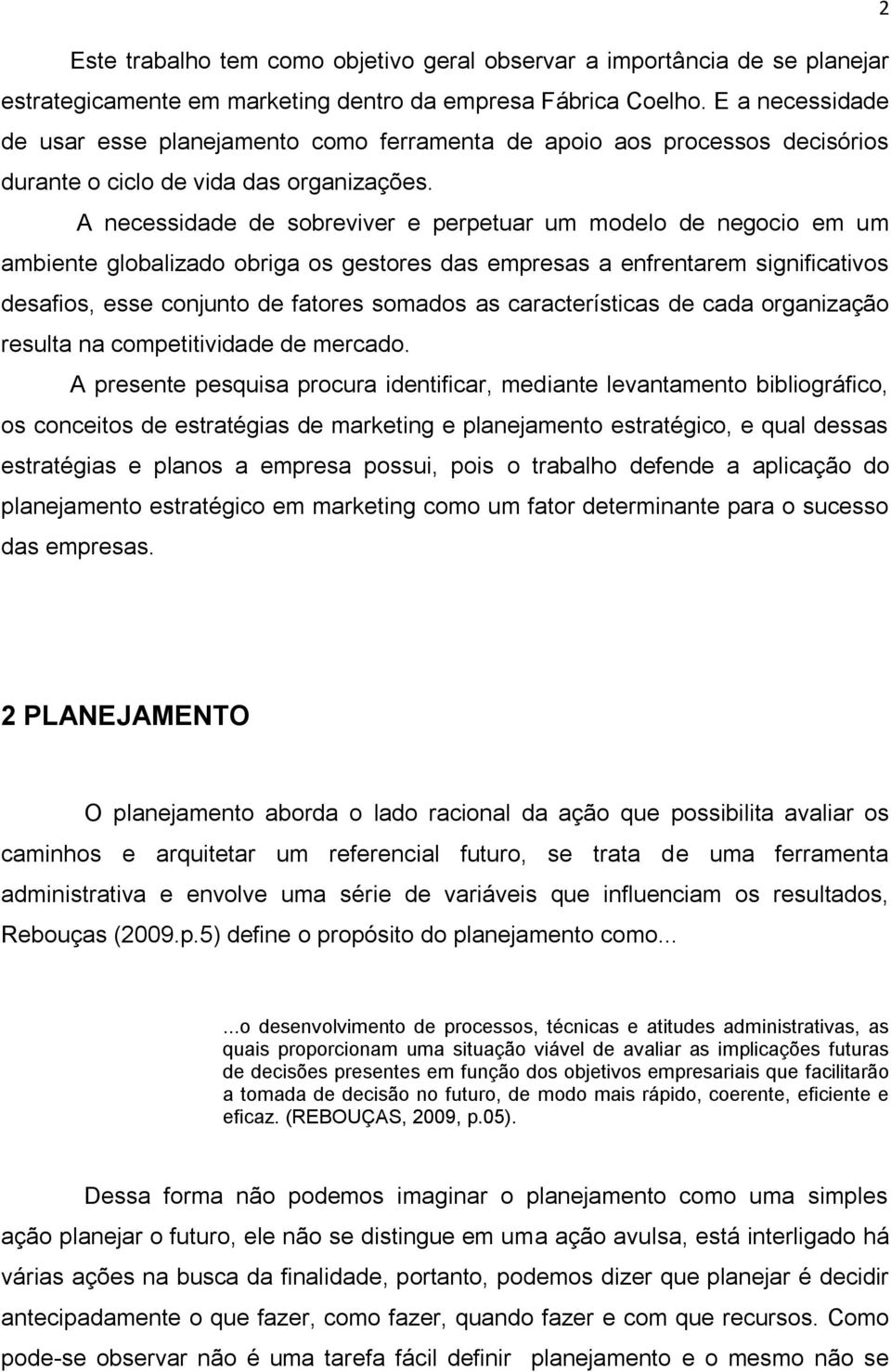 A necessidade de sobreviver e perpetuar um modelo de negocio em um ambiente globalizado obriga os gestores das empresas a enfrentarem significativos desafios, esse conjunto de fatores somados as