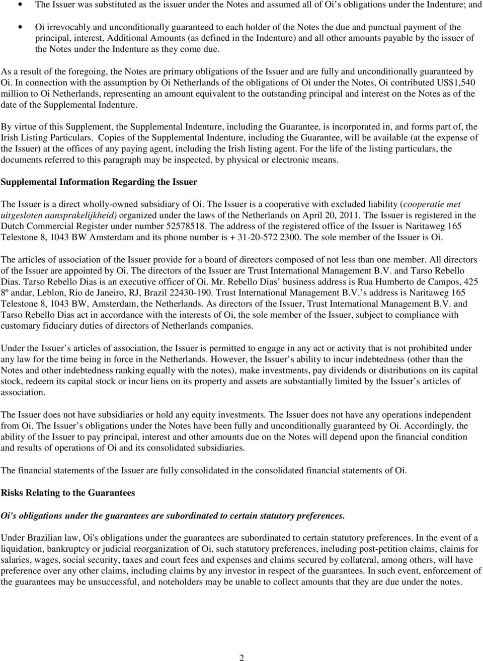 As a result of the foregoing, the Notes are primary obligations of the Issuer and are fully and unconditionally guaranteed by Oi.