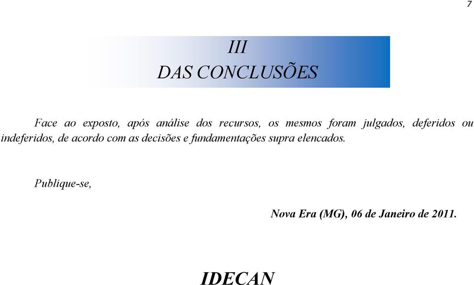 indeferidos, de acordo com as decisões e fundamentações