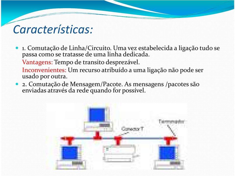 Vantagens: Tempo de transito desprezável.