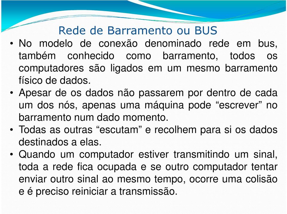 Apesar de os dados não passarem por dentro de cada um dos nós, apenas uma máquina pode escrever no barramento num dado momento.